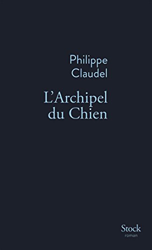 Philippe Claudel - L'Archipel du Chien