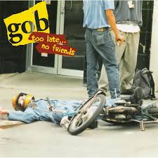 Gob - Too Late, No Friends (1994).mp3 - 128 Kbps