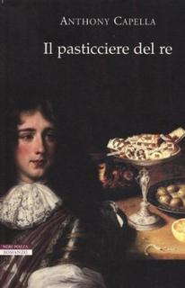 Anthony Capella - Il Pasticciere del Re (2013)