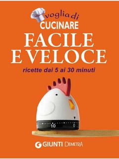 AA.VV. - Voglia di cucinare facile e veloce. Ricette dai 5 ai 30 minuti (2010)